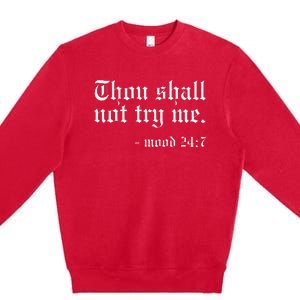 Thou Shall not try me Mood 247 Funny Oldschool Premium Crewneck Sweatshirt