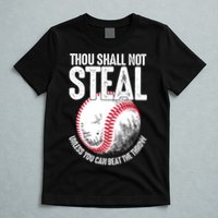 Thou Shall Not Steal Unless You Can Beat The Throw Baseball T-Shirt
