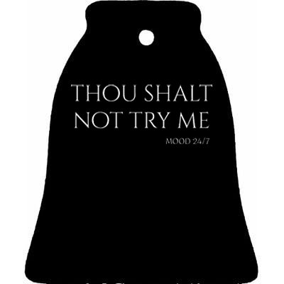 Thou Shalt Not Try Me Mood 247 Sarcastic Mom Biblical Quote Ceramic Bell Ornament