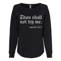 Thou Shall Not Try Me Mood 247 Funny Oldschool Womens California Wash Sweatshirt