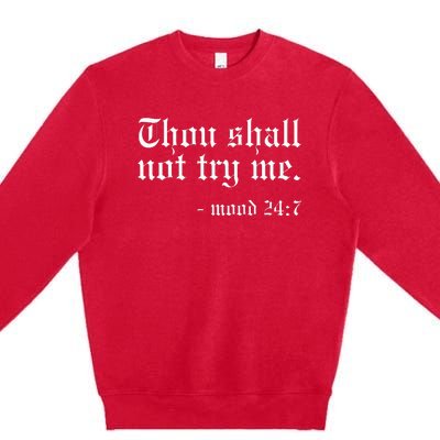 Thou Shall Not Try Me Mood 247 Funny Oldschool Premium Crewneck Sweatshirt