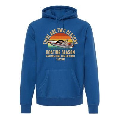 Two Seasons Of Boating Motor Boating Gift Premium Hoodie