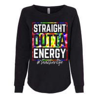 Teacher Straight Outta Energy Teacher Life Womens California Wash Sweatshirt