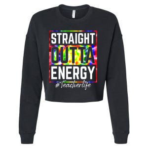 Teacher Straight Outta Energy Teacher Life Cropped Pullover Crew