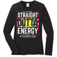 Teacher Straight Outta Energy Teacher Life Ladies Long Sleeve Shirt