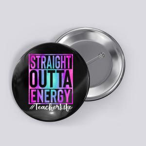 Teacher Straight Outta Energy Teacher Life Tie Dye Button