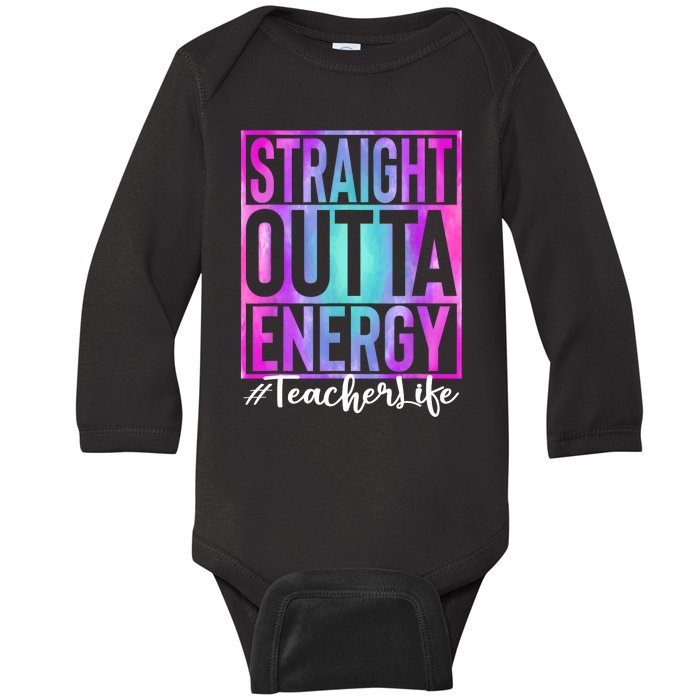 Teacher Straight Outta Energy Teacher Life Tie Dye Baby Long Sleeve Bodysuit