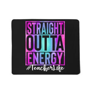 Teacher Straight Outta Energy Teacher Life Tie Dye Mousepad