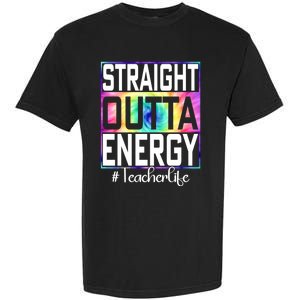 Teacher Straight Outta Energy Teacher Life Garment-Dyed Heavyweight T-Shirt