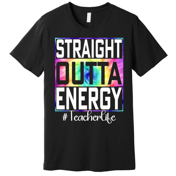 Teacher Straight Outta Energy Teacher Life Premium T-Shirt