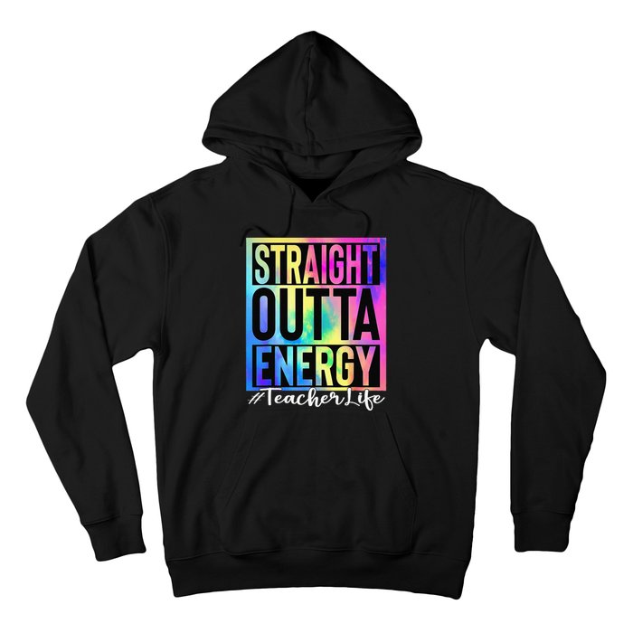 Teacher Straight Outta Energy Teacher Life Tie Dye Hoodie