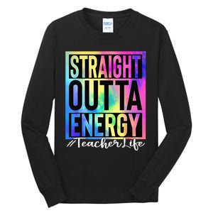 Teacher Straight Outta Energy Teacher Life Tie Dye Tall Long Sleeve T-Shirt