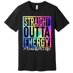 Teacher Straight Outta Energy Teacher Life Tie Dye Premium T-Shirt