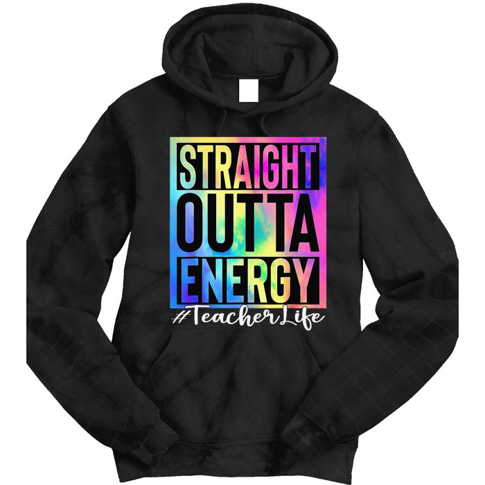 Teacher Straight Outta Energy Teacher Life Tie Dye Tie Dye Hoodie