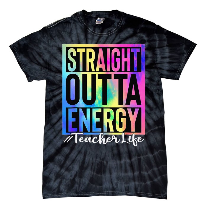 Teacher Straight Outta Energy Teacher Life Tie Dye Tie-Dye T-Shirt