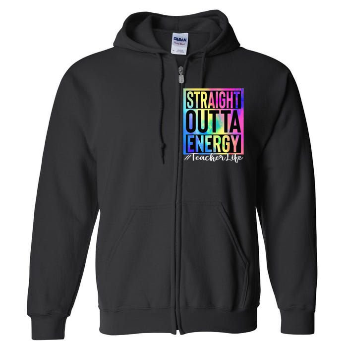 Teacher Straight Outta Energy Teacher Life Tie Dye Full Zip Hoodie