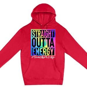 Teacher Straight Outta Energy Teacher Life Tie Dye Premium Pullover Hoodie