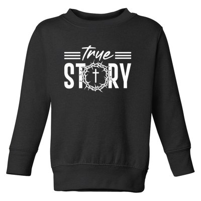 True Story of crucifixion and resurrection of Jesus Celebrating Easter Toddler Sweatshirt