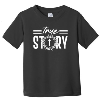 True Story of crucifixion and resurrection of Jesus Celebrating Easter Toddler T-Shirt