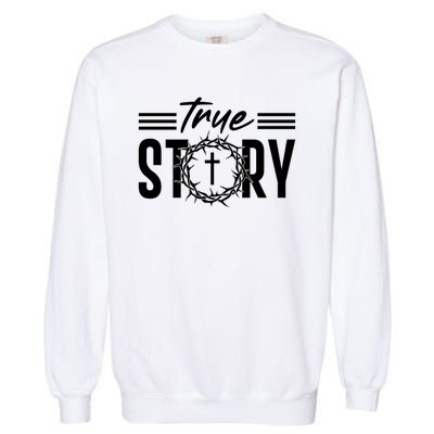 True Story of crucifixion and resurrection of Jesus Celebrating Easter Garment-Dyed Sweatshirt