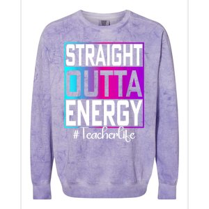 Teacher Straight Outta Energy Teacher Life Tie Dye Colorblast Crewneck Sweatshirt