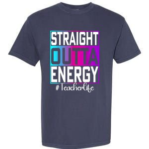 Teacher Straight Outta Energy Teacher Life Tie Dye Garment-Dyed Heavyweight T-Shirt