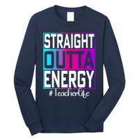 Teacher Straight Outta Energy Teacher Life Tie Dye Long Sleeve Shirt