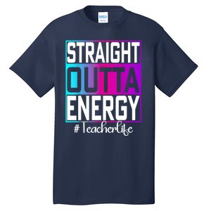 Teacher Straight Outta Energy Teacher Life Tie Dye Tall T-Shirt