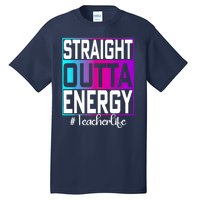 Teacher Straight Outta Energy Teacher Life Tie Dye Tall T-Shirt