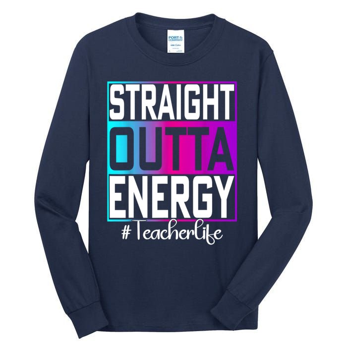 Teacher Straight Outta Energy Teacher Life Tie Dye Tall Long Sleeve T-Shirt