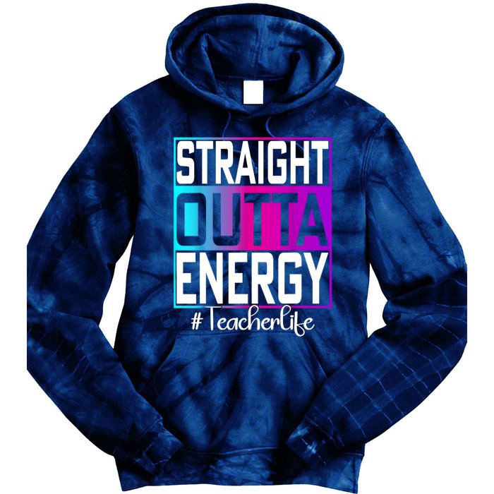 Teacher Straight Outta Energy Teacher Life Tie Dye Tie Dye Hoodie