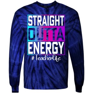 Teacher Straight Outta Energy Teacher Life Tie Dye Tie-Dye Long Sleeve Shirt