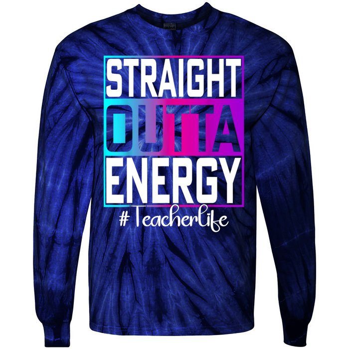 Teacher Straight Outta Energy Teacher Life Tie Dye Tie-Dye Long Sleeve Shirt