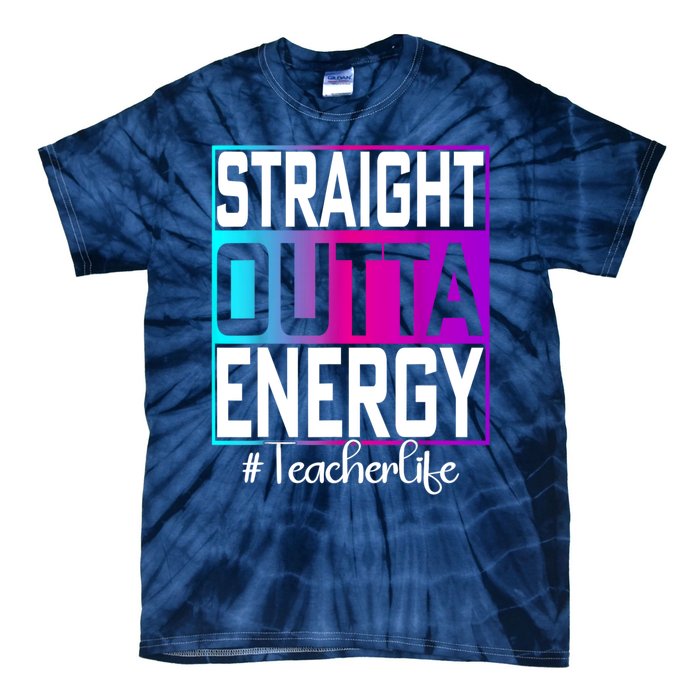 Teacher Straight Outta Energy Teacher Life Tie Dye Tie-Dye T-Shirt