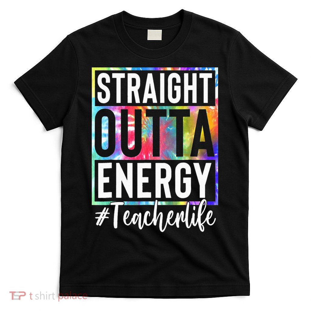 Teacher Straight Outta Energy Teacher Life T-Shirt