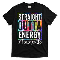 Teacher Straight Outta Energy Teacher Life T-Shirt