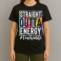 Teacher Straight Outta Energy Teacher Life T-Shirt