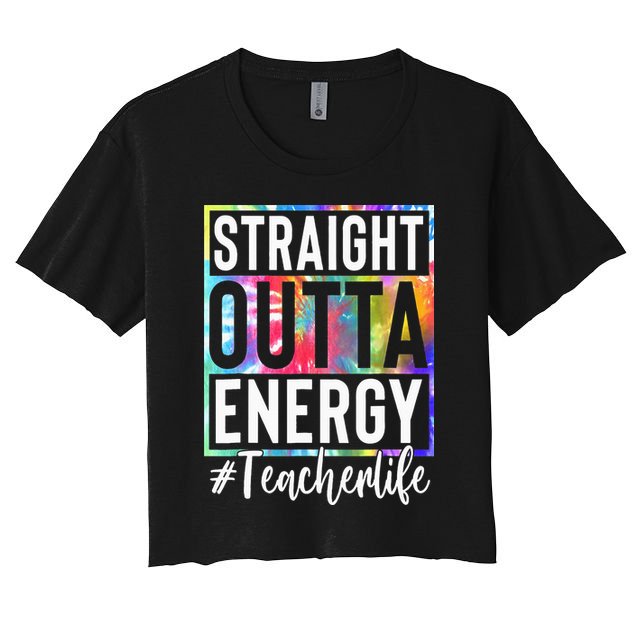 Teacher Straight Outta Energy Teacher Life Crop Top