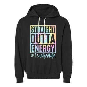 Teacher Straight Outta Energy Teacher Life Tie Dye Garment-Dyed Fleece Hoodie