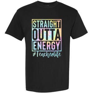 Teacher Straight Outta Energy Teacher Life Tie Dye Garment-Dyed Heavyweight T-Shirt