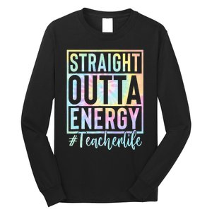 Teacher Straight Outta Energy Teacher Life Tie Dye Long Sleeve Shirt