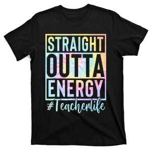 Teacher Straight Outta Energy Teacher Life Tie Dye T-Shirt