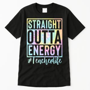 Teacher Straight Outta Energy Teacher Life Tie Dye Tall T-Shirt