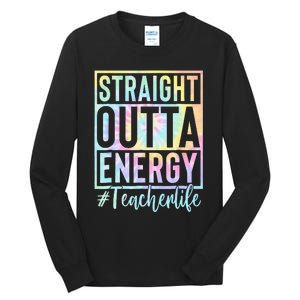 Teacher Straight Outta Energy Teacher Life Tie Dye Tall Long Sleeve T-Shirt