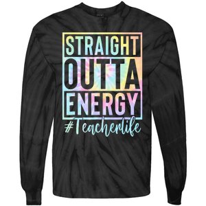 Teacher Straight Outta Energy Teacher Life Tie Dye Tie-Dye Long Sleeve Shirt