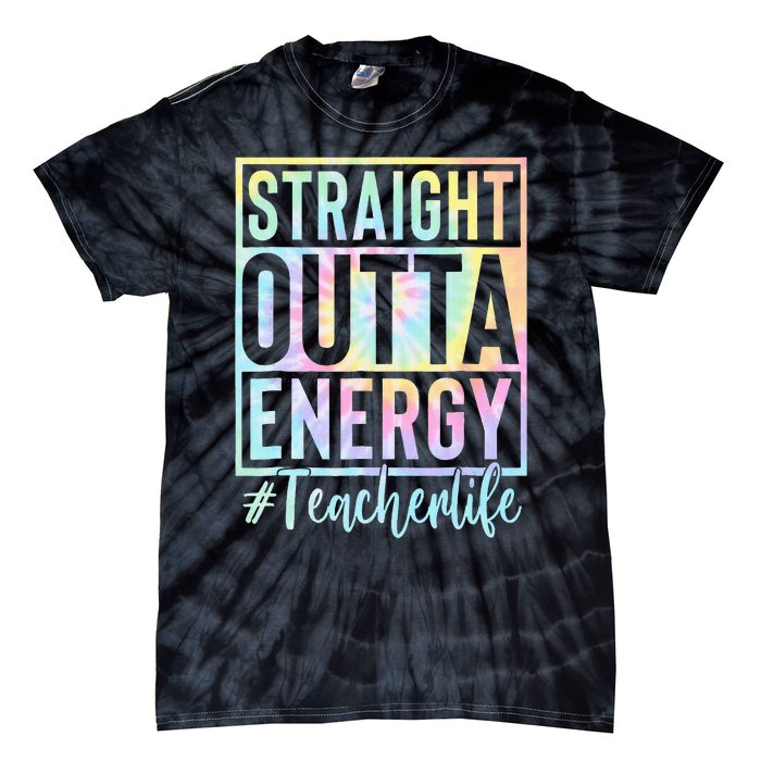 Teacher Straight Outta Energy Teacher Life Tie Dye Tie-Dye T-Shirt