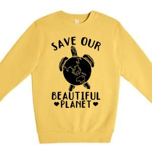 Turtles Save Our Beautiful Planet Cool Gift Environt Earth Day Gift Premium Crewneck Sweatshirt