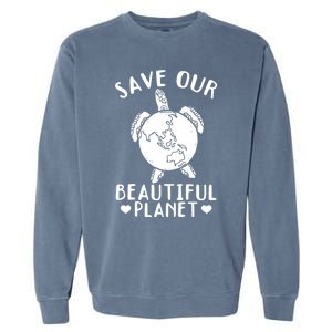 Turtles Save Our Beautiful Planet Cool Gift Environt Earth Day Gift Garment-Dyed Sweatshirt