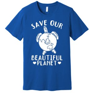 Turtles Save Our Beautiful Planet Cool Gift Environt Earth Day Gift Premium T-Shirt