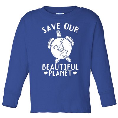 Turtles Save Our Beautiful Planet Cool Gift Environt Earth Day Gift Toddler Long Sleeve Shirt